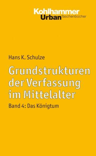 Grundstrukturen der Verfassung im Mittelalter, Bd. 4: Das Königtum