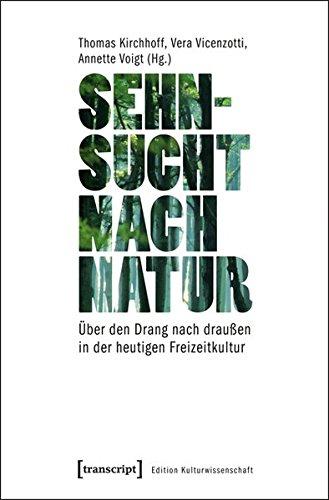 Sehnsucht nach Natur: Über den Drang nach draußen in der heutigen Freizeitkultur (Edition Kulturwissenschaft)