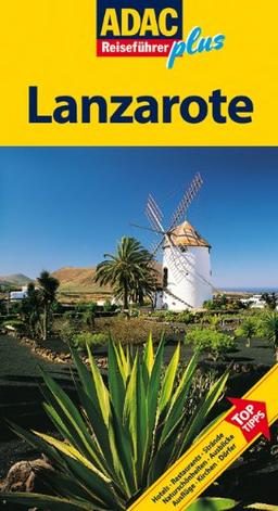 ADAC Reiseführer plus Lanzarote: Mit extra Karte zum Herausnehmen: TopTipps: Hotels, Restaurants, Strände, Naturschönheiten, Ausblicke, Ausflüge, Kirchen, Dörfer