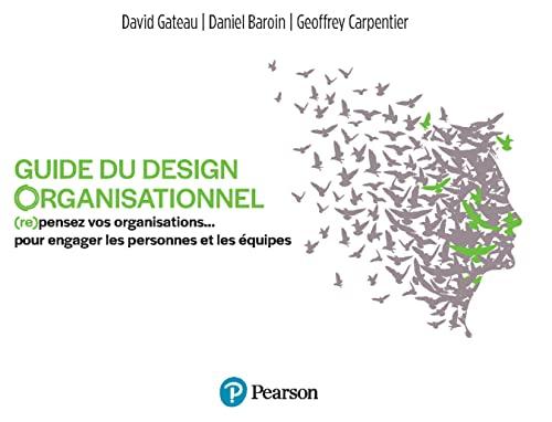 Guide du design organisationnel : (re)pensez vos organisations... pour engager les personnes et les équipes