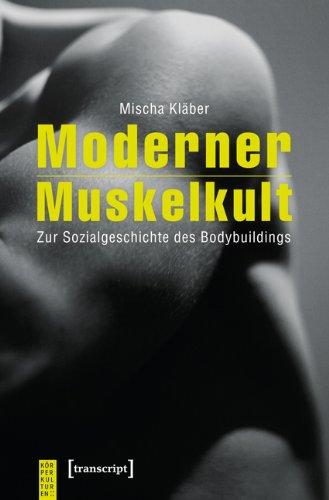 Moderner Muskelkult: Zur Sozialgeschichte des Bodybuildings