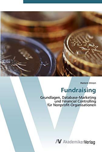 Fundraising: Grundlagen, Database-Marketing und Financial Controlling für Nonprofit-Organisationen