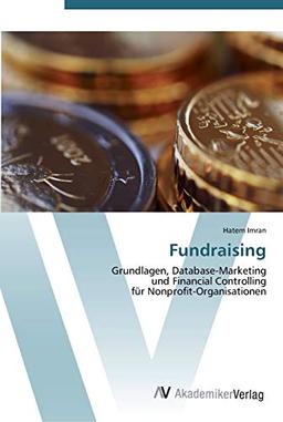 Fundraising: Grundlagen, Database-Marketing und Financial Controlling für Nonprofit-Organisationen