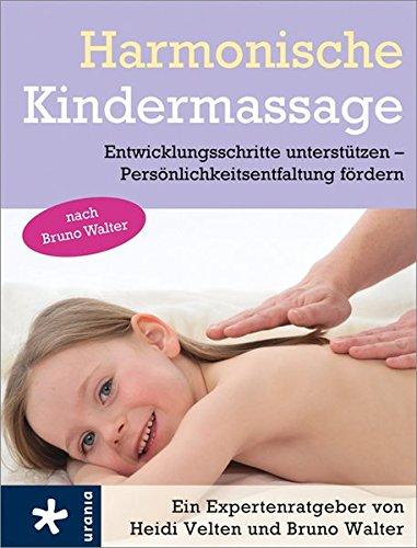 Harmonische Kindermassage: Entwicklungsschritte unterstützen - Persönlichkeitsentfaltung fördern