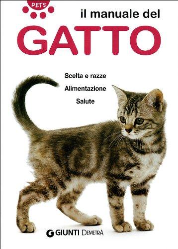 Il manuale del gatto. Scelta e razze. Alimentazione. Salute