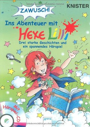 ZAWUSCH ! Ins Abenteuer mit Hexe Lilli. 3 Geschichten und CD: Drei starke Geschichten und ein spannendes Hörspiel