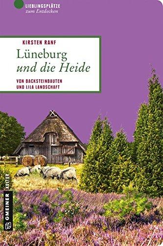 Lüneburg und die Heide: Von Backsteinbauten und lila Landschaft (Lieblingsplätze im GMEINER-Verlag)