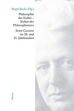 Philosophie der Kultur – Kultur des Philosophierens: Ernst Cassirer im 20. und 21. Jahrhundert (Cassirer Forschungen)