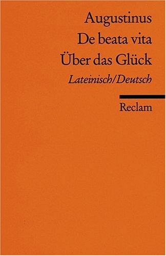 De beata vita / Über das Glück: Lateinisch/Deutsch