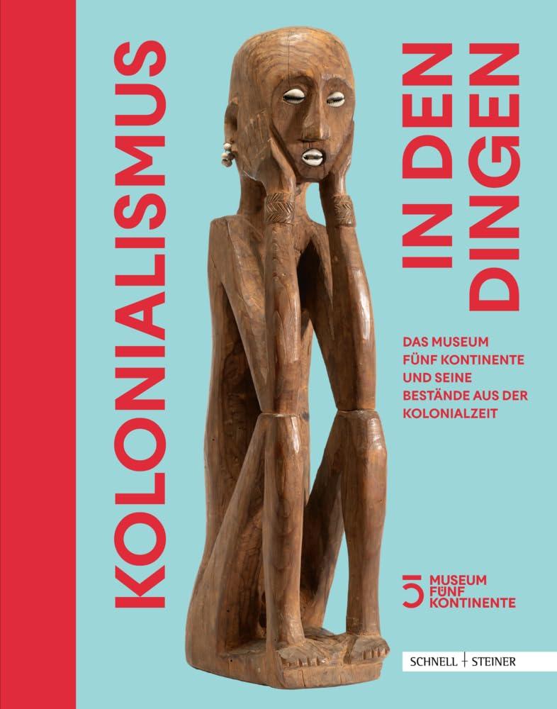 Kolonialismus in den Dingen: Das Museum Fünf Kontinente und seine Bestände aus der Kolonialzeit