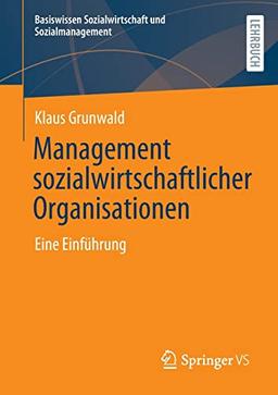 Management sozialwirtschaftlicher Organisationen: Eine Einführung (Basiswissen Sozialwirtschaft und Sozialmanagement)