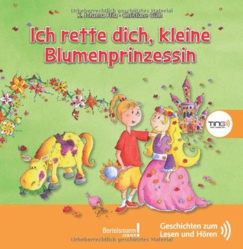 TING Ich rette dich, kleine Blumenprinzessin: Geschichten zum Lesen und HÃ¶ren