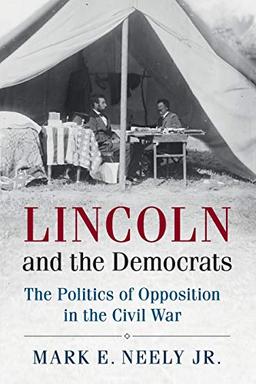 Lincoln and the Democrats: The Politics of Opposition in the Civil War (Cambridge Essential Histories)