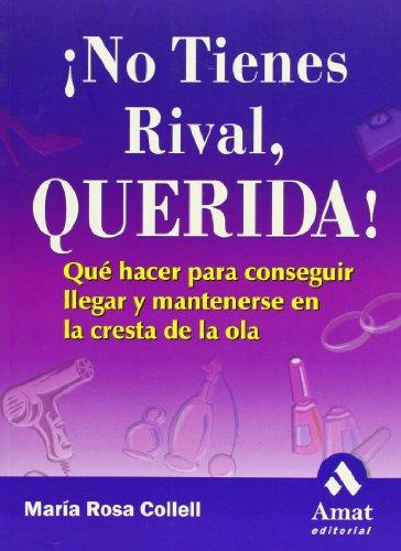 ¡No tienes rival, querida! : qué hacer para conseguir llegar y mantenerse en la cresta de la ola