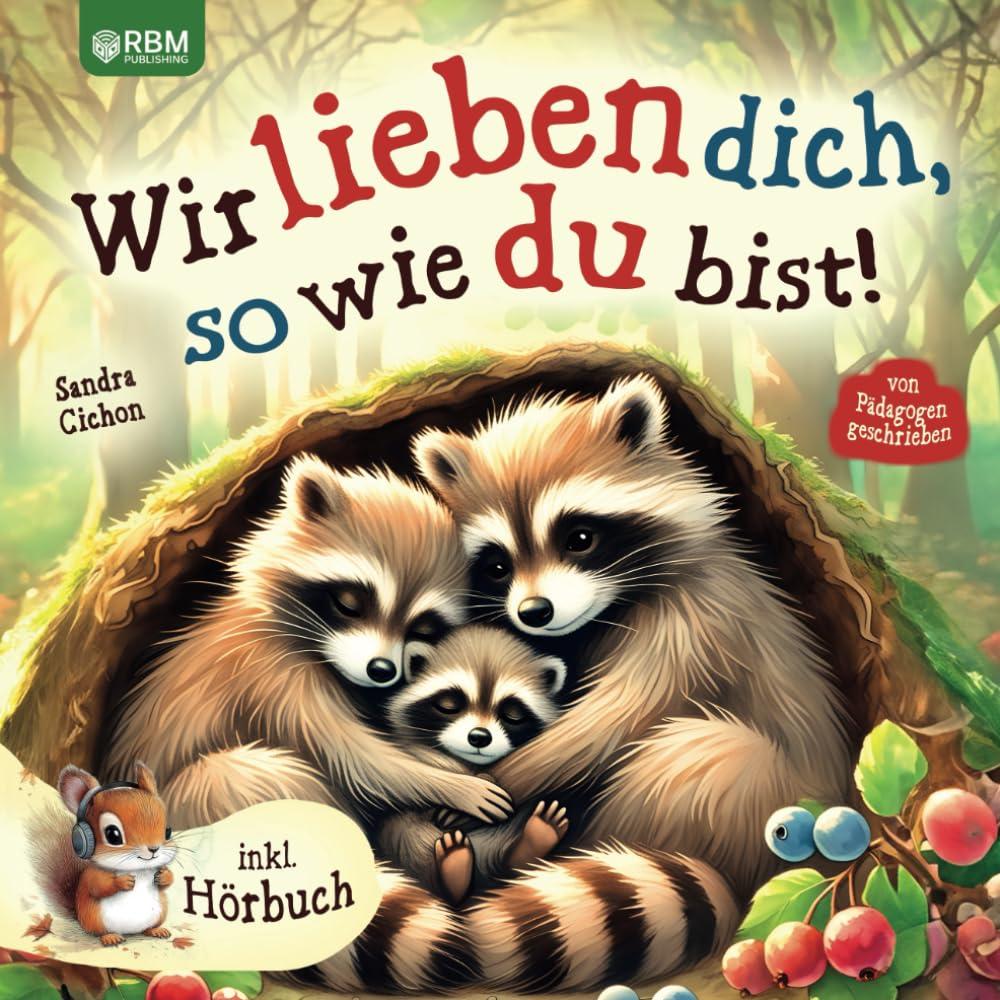 Wir lieben dich, so wie du bist: Ein herzerwärmendes Kinderbuch über die grenzenlose Liebe zwischen Eltern und Kindern I inkl. Hörbuch