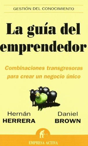 La guía del emprendedor : combinaciones transgresoras para crear un negocio único (Gestión del conocimiento)