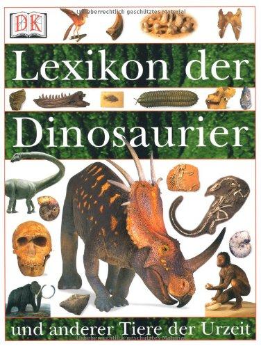 Lexikon der Dinosaurier und anderer Tiere der Urzeit: Familienbuch Jugend und Erwachsene