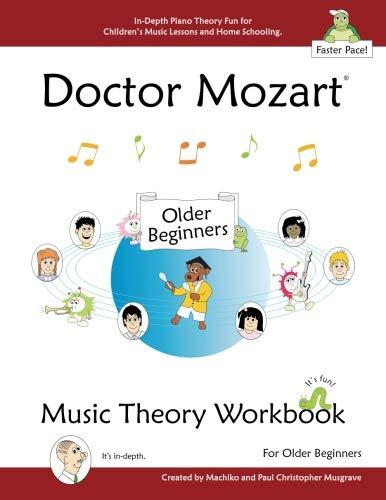 Doctor Mozart Music Theory Workbook for Older Beginners: In-Depth Piano Theory Fun for Children's Music Lessons and HomeSchooling: Highly Effective for Beginners Learning a Musical Instrument