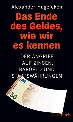 Das Ende des Geldes, wie wir es kennen: Der Angriff auf Zinsen, Bargeld und Staatswährungen