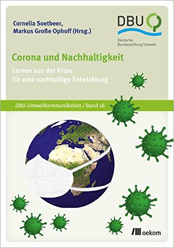 Corona und Nachhaltigkeit: Lernen aus der Krise für eine nachhaltige Entwicklung (DBU-Umweltkommunikation)