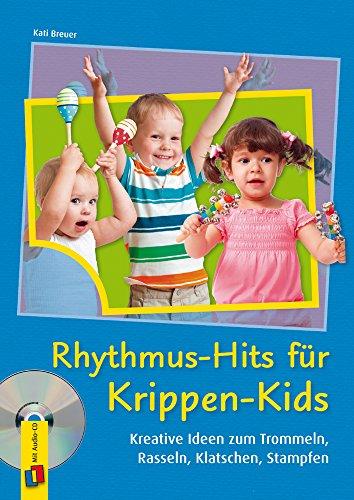 Rhythmus-Hits für Krippen-Kids: Kreative Ideen zum Trommeln, Rasseln, Klatschen, Stampfen