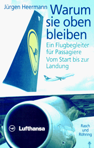 Warum sie oben bleiben. Ein Flugbegleiter für Passagiere. Vom Start bis zur Landung