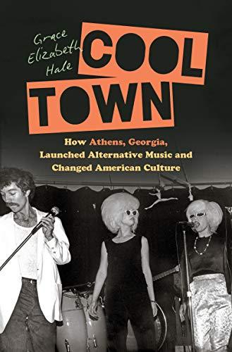 Cool Town: How Athens, Georgia, Launched Alternative Music and Changed American Culture (A Ferris and Ferris Book)