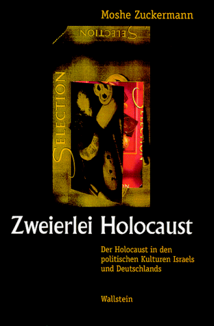 Zweierlei Holocaust. Der Holocaust in den politischen Kulturen Israels und Deutschlands