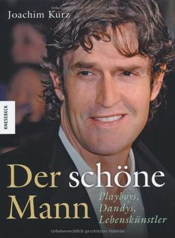 Der schöne Mann: Playboys, Dandys, Lebenskünstler. Ein Bildband