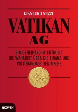 Vatikan AG: Ein Geheimarchiv enthüllt die Wahrheit über die Finanz- und Politskandale der Kirche