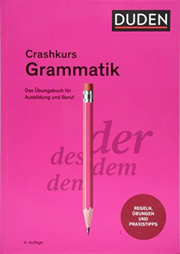 Crashkurs Grammatik: Ein Übungsbuch für Ausbildung und Beruf (Duden - Crashkurs)