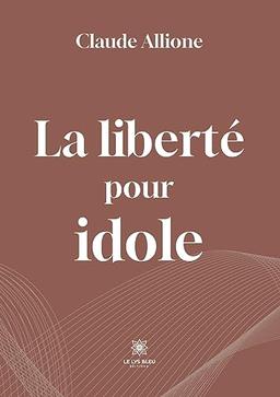 La liberté pour idole