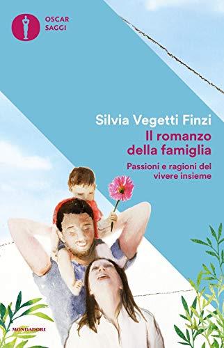 Il romanzo della famiglia. Passioni e ragioni del vivere insieme (Oscar saggi, Band 72)