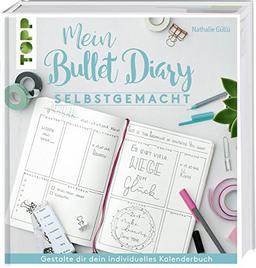 Mein Bullet Diary selbstgemacht. So wird dein Kalender zum Kreativbuch: Das Prinzip hinter dem Organisationswunder einfach und umfassend erklärt, damit das persönliche Bullet-Diary gelingt