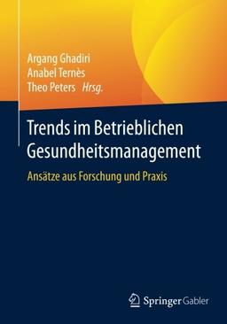 Trends im Betrieblichen Gesundheitsmanagement: Ansätze aus Forschung und Praxis