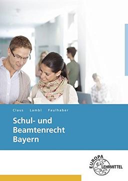 Schul- und Beamtenrecht Bayern: für die Lehramtsausbildung und Schulpraxis