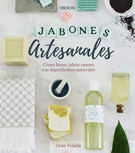 Jabones artesanales : cómo hacer jabón casero con ingredientes naturales (Libros singulares)