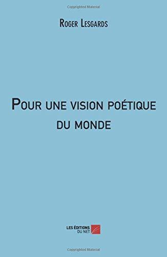 Pour une vision poétique du monde