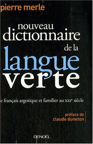 Nouveau dictionnaire de la langue verte : le français argotique et familier du XXIe siècle