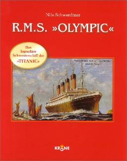 R.M.S. Olympic. Das legendäre Schwesterschiff der 'Titanic'