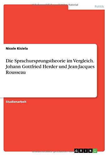 Die Sprachursprungstheorie im Vergleich. Johann Gottfried Herder und Jean-Jacques Rousseau