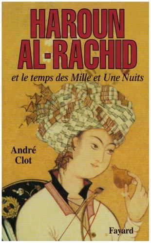 Haroun al-Rachid et le temps des Mille et Une Nuits