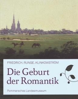 Die Geburt der Romantik: Friedrich. Runge. Klinkowström