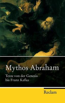 Mythos Abraham: Texte von der Genesis bis Franz Kafka