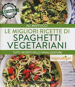 Le migliori ricette di spaghetti vegetariani. Tutti i segreti dello spiralizzatore (Grandi manuali Newton)