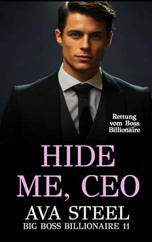 Hide Me, Ceo: Rettung vom Boss Billionaire (Big Boss Billionaire, Band 11)