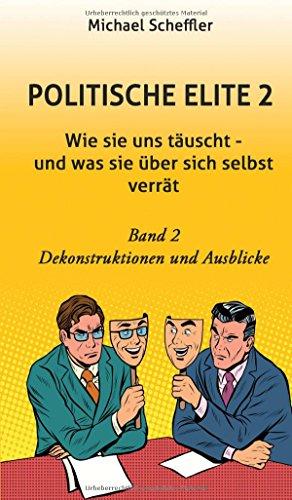 Politische Elite 2: Wie sie uns täuscht – und was sie über sich selbst verrät