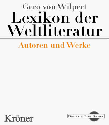 Gero von Wilpert - Lexikon der Weltliteratur. Autoren und Werke (Digitale Bibliothek; Bd 13)