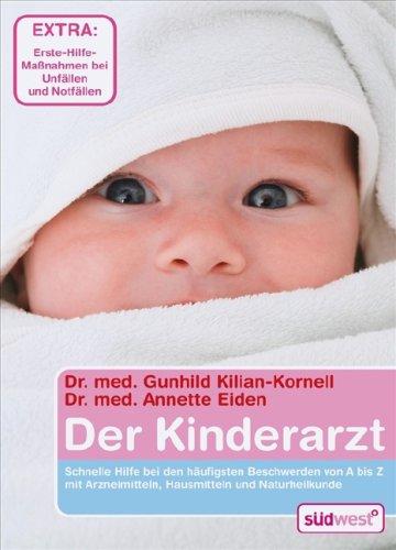 Der Kinderarzt: Schnelle Hilfe bei den häufigsten Beschwerden von A bis Z mit Arzneimitteln, Hausmitteln und Naturheilkunde