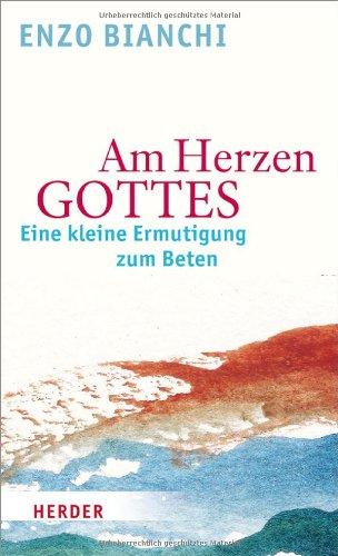 Am Herzen Gottes: Eine kleine Ermutigung zum Beten